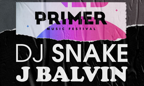 PRIMER Music Festival - J BALVIN,  DJ SNAKΕ, + more